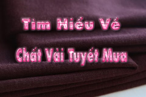 VẢI TUYẾT MƯA LÀ GÌ ? ỨNG DỤNG VẢI TUYẾT MƯA TRONG NGÀNH MAY MẶC